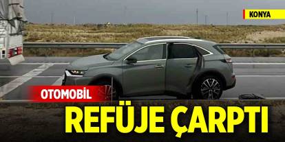 Konya'da otomobil refüje çarptı: 1 yaralı