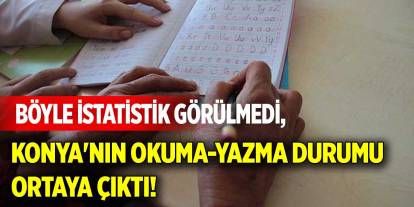 Böyle istatistik görülmedi, Konya'nın okuma-yazma durumu ortaya çıktı!
