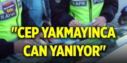 "Cep yakmayınca, can yanıyor"