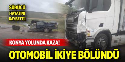 Konya yolunda tırla otomobil çarpıştı: 1 ölü