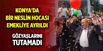 Konya'da bir neslin hocası emekliye ayrıldı, gözyaşlarını tutamadı