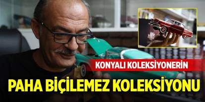 Konyalı koleksiyonerin paha biçilemez koleksiyonu