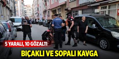 2 grup arasında bıçak ve sopalı kavga; 5 yaralı, 10 gözaltı