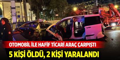Otomobil ile hafif ticari araç çarpıştı, 5 kişi öldü, 2 kişi yaralandı