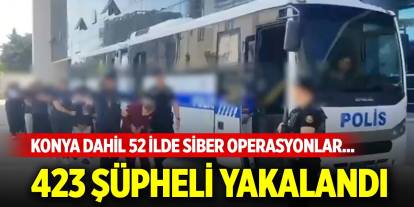 Konya dahil 52 ilde siber operasyonlar... 423 şüpheli yakalandı