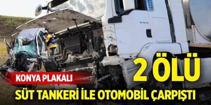Konya plakalı süt tankeri ile otomobil çarpıştı: 2 ölü