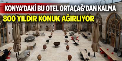 Konya’daki bu otel Ortaçağ’dan kalma: 800 yıldır konuk ağırlıyor