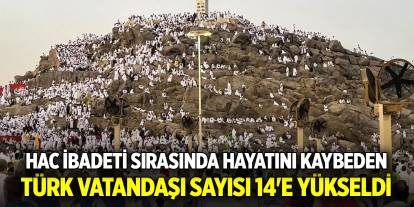 Hac ibadeti sırasında hayatını kaybeden Türk vatandaşı sayısı 14'e yükseldi