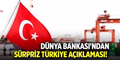 Dünya Bankası'ndan sürpriz Türkiye açıklaması!