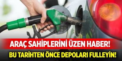 Araç sahiplerini üzen haber!  Bu tarihten önce depoları fulleyin!