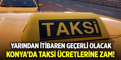 Konya’da taksi ücretlerine zam! Yarından itibaren geçerli olacak