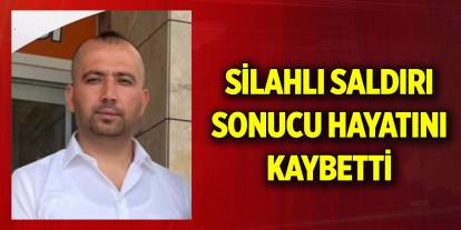 Aracına binerken silahlı saldırı sonucu hayatını kaybetti
