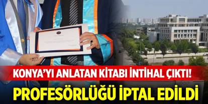 Konya’yı anlatan kitabı intihal çıktı! Profesörlüğü iptal edildi