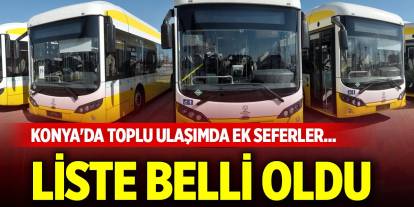 Konya'da toplu ulaşımda ek seferler... Liste belli oldu