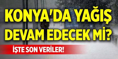 Konya'da yağış devam edecek mi? İşte son veriler!