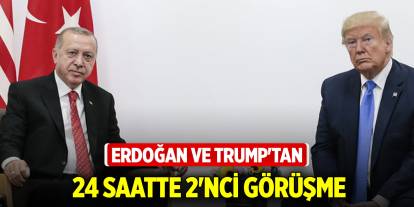 Erdoğan ve Trump'tan 24 saatte 2'nci görüşme