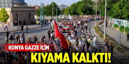 Konya Gazze için kıyama kalktı