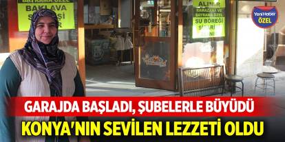 Garajda başladı, şubelerle büyüdü: Konya'nın sevilen lezzeti oldu