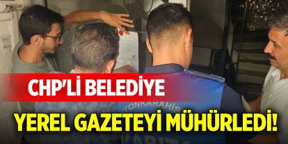CHP'li belediye yerel gazeteyi mühürledi!