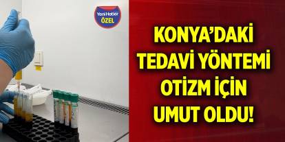 Konya’daki tedavi yöntemi otizm için umut oldu!