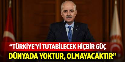 TBMM Başkanı Kurtulmuş: Türkiye'yi tutabilecek hiçbir güç dünyada yoktur, olmayacaktır