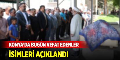 Konya'da bugün vefat edenlerin listesi açıklandı (21 Haziran 2025)