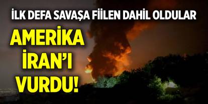 İlk defa savaşa fiilen dahil oldular! Amerika, İran'ı vurdu