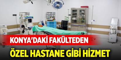 Konya'daki fakülteden özel hastane gibi hizmet