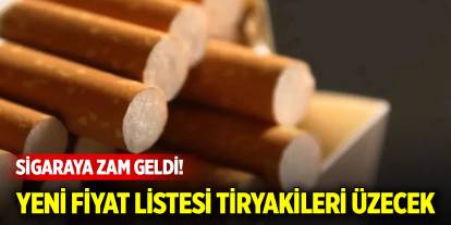 Sigaraya zam geldi! Yeni fiyat listesi tiryakileri üzecek