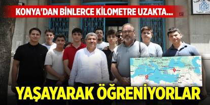 Konya'dan binlerce kilometre uzakta yaşayarak öğreniyorlar