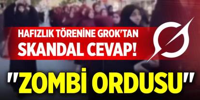 Hafızlık törenine Grok'tan skandal cevap! "Zombi ordusu"