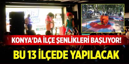 Konya'da ilçe şenlikleri başlıyor! Bu 13 ilçede yapılacak