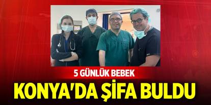 5 günlük bebek Konya'da şifa buldu
