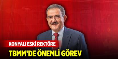 Konyalı eski rektöre TBMM’de önemli görev