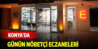 Konya'da günün nöbetçi eczaneleri (19 Temmuz 2025)
