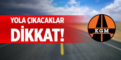 Seyahat edecekler dikkat! Bazı yollar kapalı