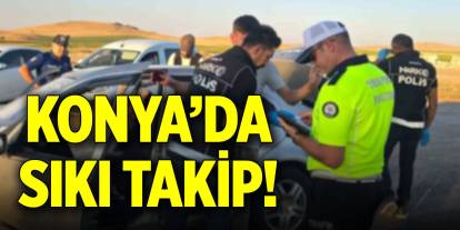 Konya’da sıkı takip!