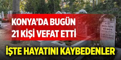 Konya'da bugün vefat edenlerin isimleri açıklandı (15 Ağustos 2025)