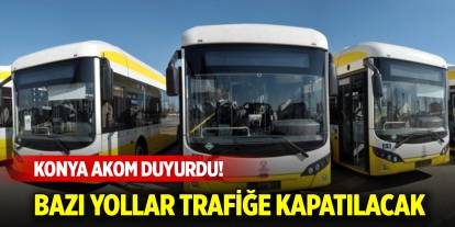 Konya AKOM duyurdu! Bazı yollar trafiğe kapatılacak