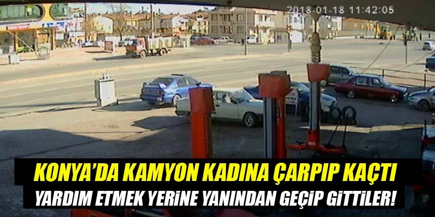 Konya'da kadına çarpan kamyon sürücüsü olay yerinden kaçtı