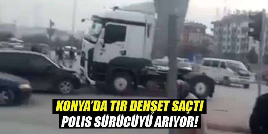 Konya’da tır araçlara çarptı! Polis sürücüyü arıyor