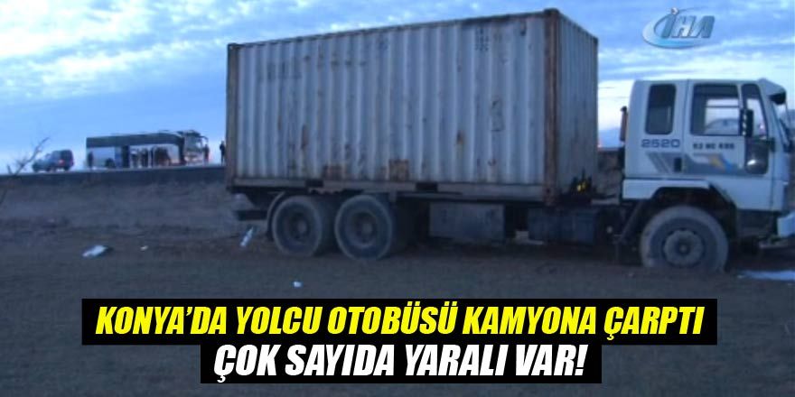 Konya'da yolcu otobüsü kamyona çarptı! Çok sayıda yaralı var