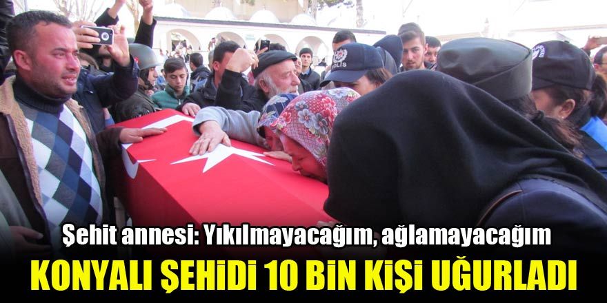 Konyalı şehidi son yolculuğuna 10 bin kişi uğurladı