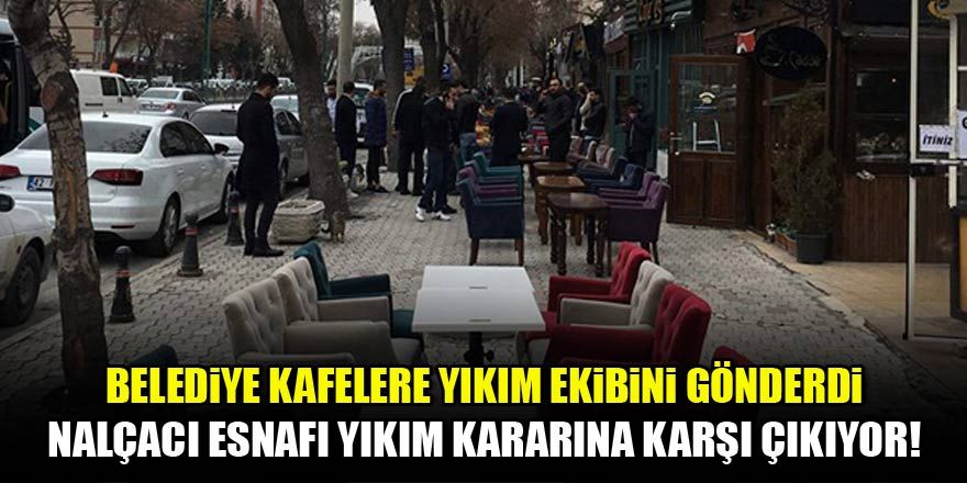 Belediye yıkım ekibini gönderdi! Nalçacı Caddesi esnafı yıkıma karşı çıkıyor