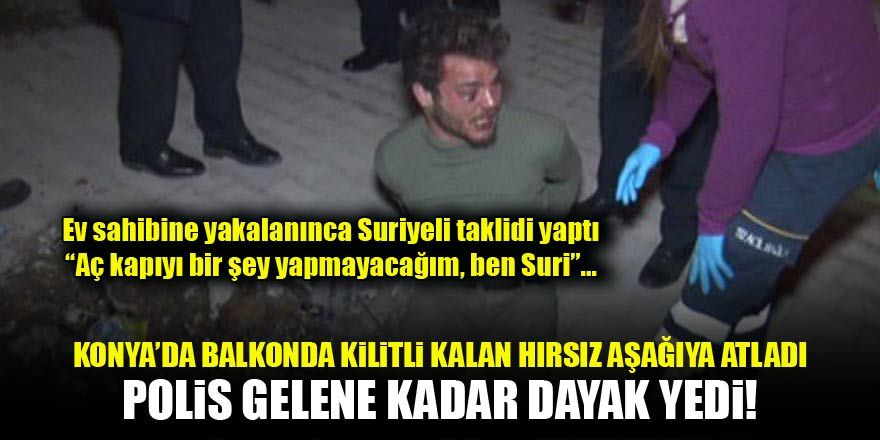 Konya'da hırsız yakayı ele verdi: "Aç kapıyı kimseye bir şey yapmayacağım, ben Suri"