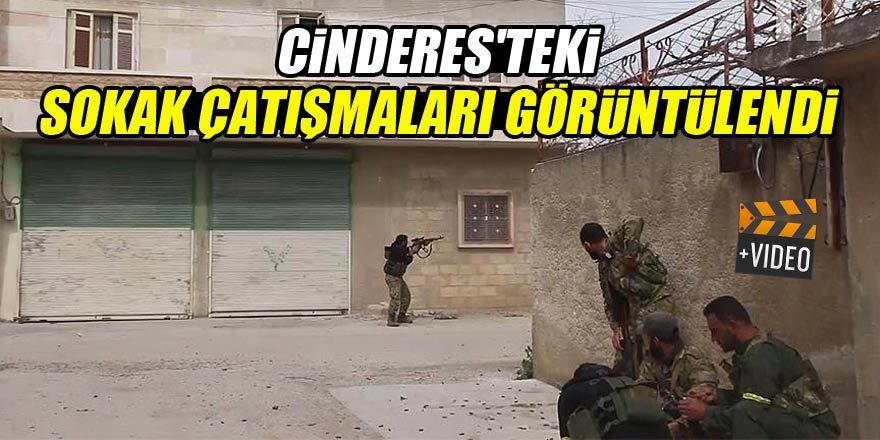 Cinderes'teki sokak çatışmaları görüntülendi