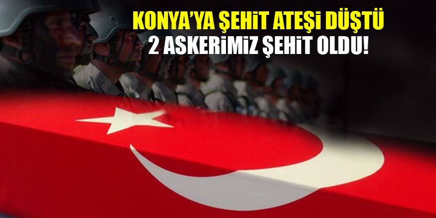 Konya'ya şehit ateşi düştü!