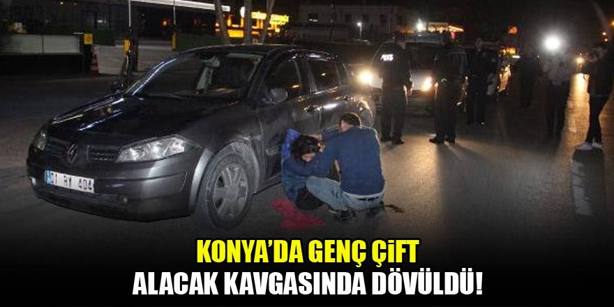 Konya'da genç çift, alacak kavgasında dövüldü