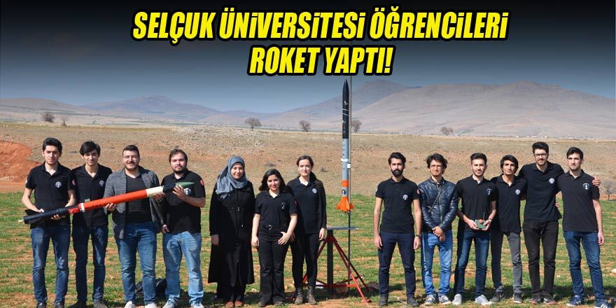 Selçuk Üniversitesi öğrencileri roket yaptı!