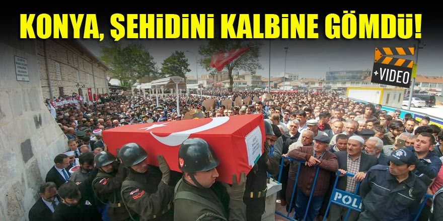 Konya şehidini dualarla son yolculuğuna uğurladı